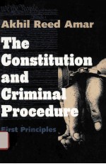 THE CONSTITUTION AND CRIMINAL PROCEDURE FIRST PRINCIPLES