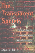 THE TRANSPARENT SOCIETY:Will Technology Force Us to Choose Between Privacy and Freedom?