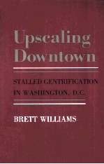 UPSCALING DOWNTOWN:STALLED GENTRIFICATION IN WASHINGTON