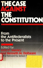 THE CASE AGAINST THE CONSTITUTION:FROM THE ANTIFEDERALISTS TO THE PRESENT