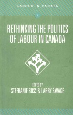 RETHINKING THE POLITICS OF LABOUR IN CANADA