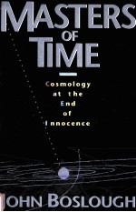 MASTERS OF TIME:COSMOLOGY AT THE END OF INNOCENCE