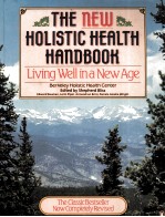 THE NEW HOLISTIC HEALTH HANDBOOK:LIVING WELL IN A NEW AGE