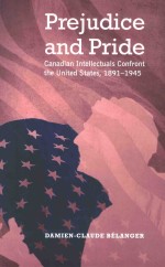 PREJUDICE AND PRIDE  CANADIAN INTELLECTUALS CONFRONT THE UNITED STATES