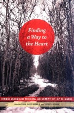 FINDING A WAY TO THE HEART FEMINIST WRITINGS ON ABORIGINAL AND WOMEN'SHISTORY IN CANADA