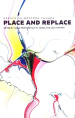 PLANCE AND REPLACE:ESSAYS  ON  WESTERN  CANADA