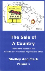 THE SALE OF A COUNTRY BEHIND THE SCENES AT THE CANADA-U.S.FREE TRADE NEGOTIATIONS OFFICE VOLUME 1