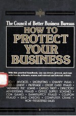 HOW TO PROTECT YOUR BUSINESS:THE COUNCIL OF BETTER BUSINESS BUREAUS