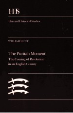 THE PURITAN MOMENT:THE COMING OF REVOLUTION IN AN ENGLISH COUNTY