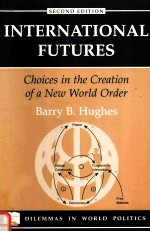 INTERNATIONAL FUTURES:CHOICES IN THE CREATION OF A NEW WORLD ORDER SECOND EDITION