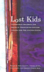 LOST KIDS VULNERABLE CHILDREN AND YOUTH IN TWENTIETH-CENTURY CANADA AND THE UNITED STATES