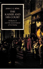 THE KAISER AND HIS COURT:WILHELM II AND THE GOVERNMENT OF GERMANY