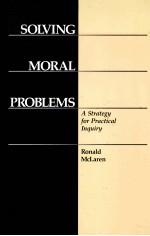 SOLVING MORAL PROBLEMS:A STRATEGY FOR PRACTICAL INQUIRY