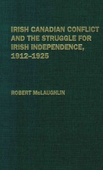 IRISH CANADIAN CONFLICT AND THE STRUGGLE FOR LRISH INDEPENDENCE