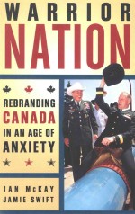 WARRIOR NATION REBRANDING CANADA IN AN AGE OF ANXIETY