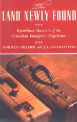 THE LAND NEWLY FOUND EYEWITNESS ACCOUNTS OF THE CANADIAN IMMIGRANT EXPERIENCE