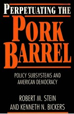 PERPETUATING THE PORK BARREL:POLICY SUBSYSTEMS AND AMERICAN DEMOCRACY