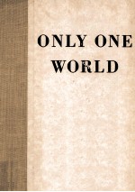 ONLY ONE WORLD:OUR OWN TO MAKE AND TO KEEP