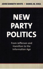 NEW PARTY POLITICS:FROM JEFFERSON AND HAMILTON TO THE INFORMATION AGE