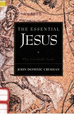 THE ESSENTIAL JESUS:WHAT JESUS REALLY TAUGHT