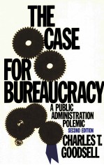 THE CASE FOR BUREAUCRACY:A PUBLIC ADMINISTRATION POLEMIC SECOND EDITION