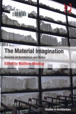 The material imagination reveries on architecture and matter