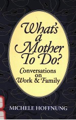 WHAT'S A MOTHER TO DO?: CONVERSATIONS ON WORK & FAMILY