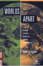 WORLDS APART:CIVIL SOCIETY AND THE BATTLE FOR ETHICAL GLOBALIZATION