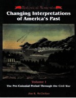 CHANGING INTERPRETATIONS OF AMERICA'S PAST VOLUME I:THE PRE-COLONIAL PERIOD THROUGH THE CIVIL WAR