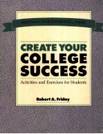 CREATE YOUR COLLEGE SUCCESS:ACTIVITIES AND EXERCISES FOR STUDENTS