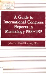 A GUIDE TO INTERNATIONAL CONGRESS REPORTS IN MUSICOLOGY  1900-1975