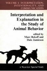 INTERPRETATION AND EXPLANATION IN THE STUDY OF ANIMAL BEHAVIOR VOLUME I:INTERPRETATION