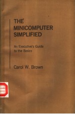 THE MINICOMPUTER SIMPLIFIED An Executive's Guide to the Basics