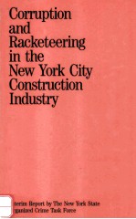 CORRUPTION AND RACKETEERING IN THE NEW YORK CITY CONSTRUCTION INDUSTRY