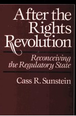 AFTER THE RIGHTS REVOLUTION RECONCEIVING THE REGULATIORY STATE