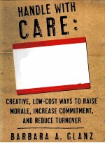 HANDLE WITH CARE:MOTIVATING AND RETAINING YOUR EMPLOYEES