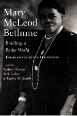 MARY MCLEOD BETHUNE BUILDING A BETTER WORLD