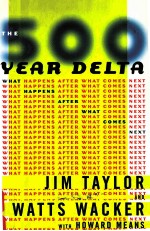 THE 500-YEAR DELTA:WHAT HAPPENS AFTER WHAT COMES NEXT