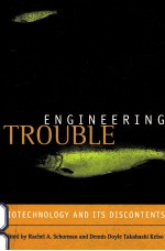 ENGINEERING TROUBLE:BIOTECHNOLOGY AND ITS DISCONTENTS