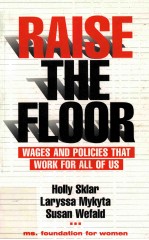 RAISE THE FLOOR:WAGES AND POLICIES THAT WORK FOR ALL OF US