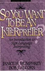 SO YOU WANT TO BE AN INTERPRETER? AN INTRODUCTION TO SIGN LANGUAGE INTERPRETING SECOND EDITION