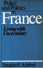 POLICY AND POLITICS IN FRANCE:LIVING WITH UNCERTAINTY