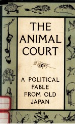 THE ANIMAL COURT:A POLITICAL FABLE FROM OLD JAPAN