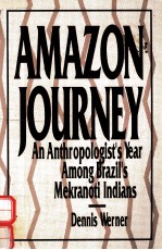 AMAZON JOURNEY:AN ANTHROPOLOGIST'S YEAR AMONG BRAZIL'S MEKRANOTI INDIANS