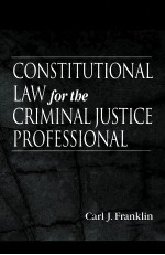 CONSTITUTIONAL LAW FOR THE CRIMINAL JUSTICE PROFESSIONAL