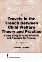 TRAVELS IN THE TRENCH BETWEEN CHILD WELFARE THEORY AND PRACTICE:A CASE STUDY OF FAILED PROMISES AND 