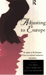 ADJUSTING TO EUROPE:THE IMPACT OF THE EUROPEAN UNION ON NATIONAL INSTITUTIONS AND POLICIES