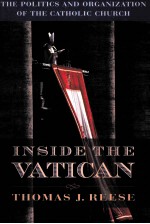 INSIDE THE VATICAN THE POLITICS AND ORGANIZATION OF THE CATHOLIC CHURCH