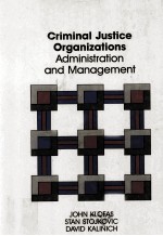 CRIMINAL JUSTICE ORGANIZATIONS:ADMINISTRATION AND MANAGEMENT