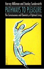 PATHWAYS TO PLEASURE:THE CONSCIOUSNESS & CHEMISTRY OF OPTIMAL LIVING